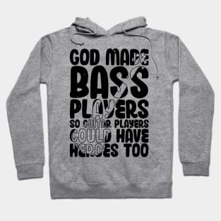 Funny Gods Made Bass Players So Guitar Players Bass Player Hoodie